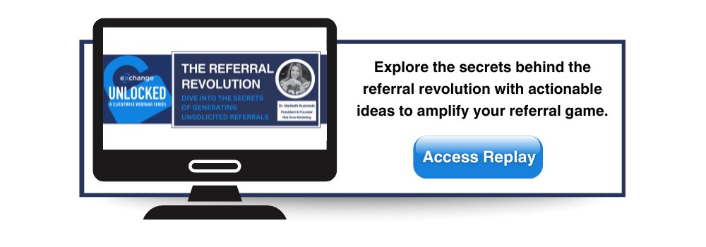 The Referral Revolution with Dr. Maribeth Kizmeski | ClientWise eXchange™ Unlocked Webinar Series