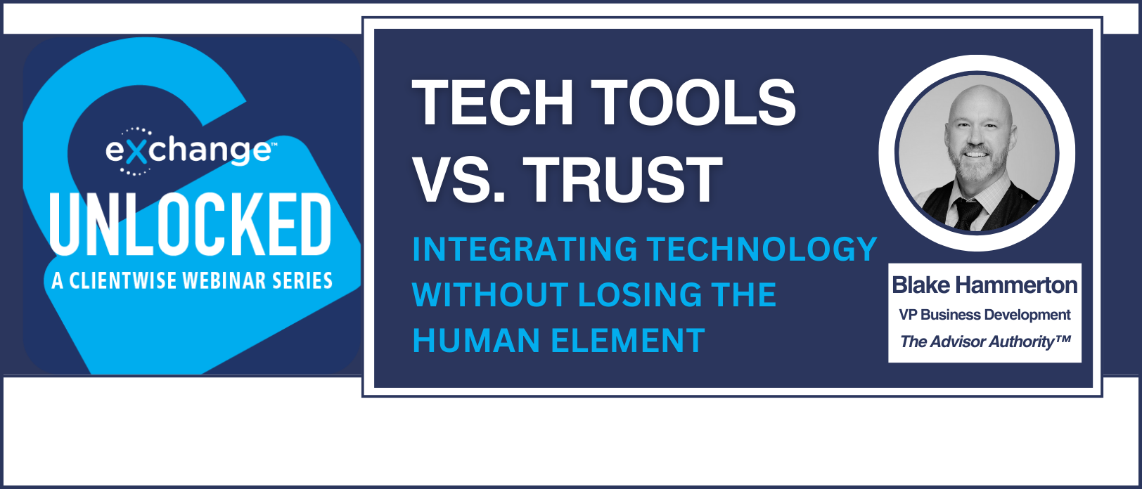 ClientWise eXchange™ Unlocked-Tech Tools vs. Trust: Integrating Technology Without Losing the Human Element